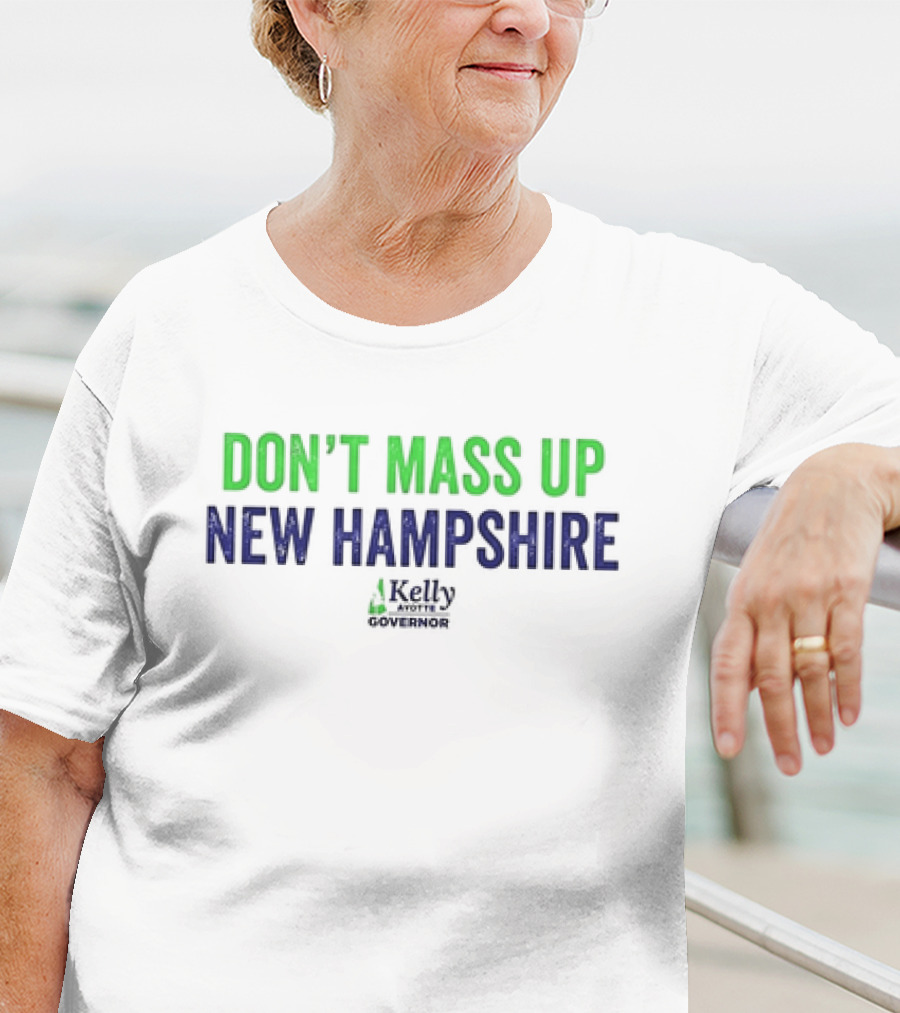 Kelly Ayotte Don’t Mass Up New Hampshire Governor T-Shirt