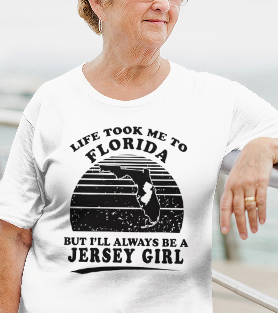Life Took Me To Florida But I’ll Always Be A Jersey Girl T-Shirt