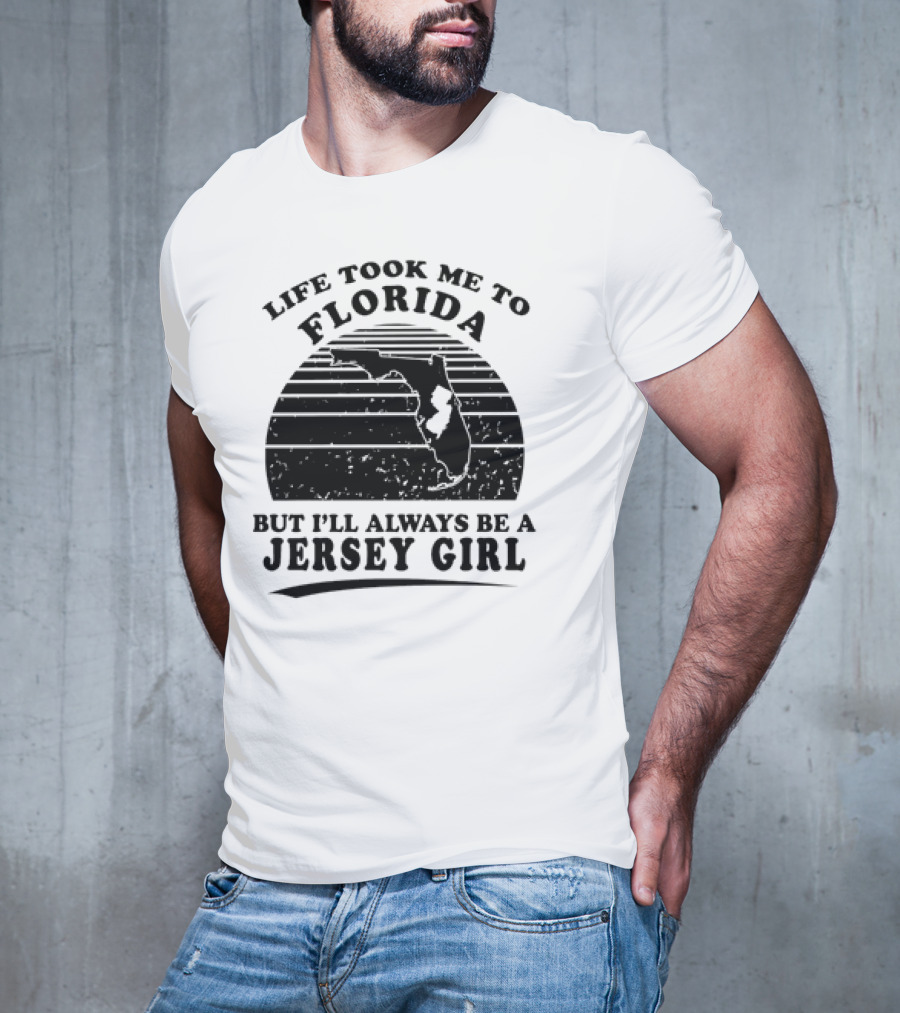 Life Took Me To Florida But I’ll Always Be A Jersey Girl T-Shirt