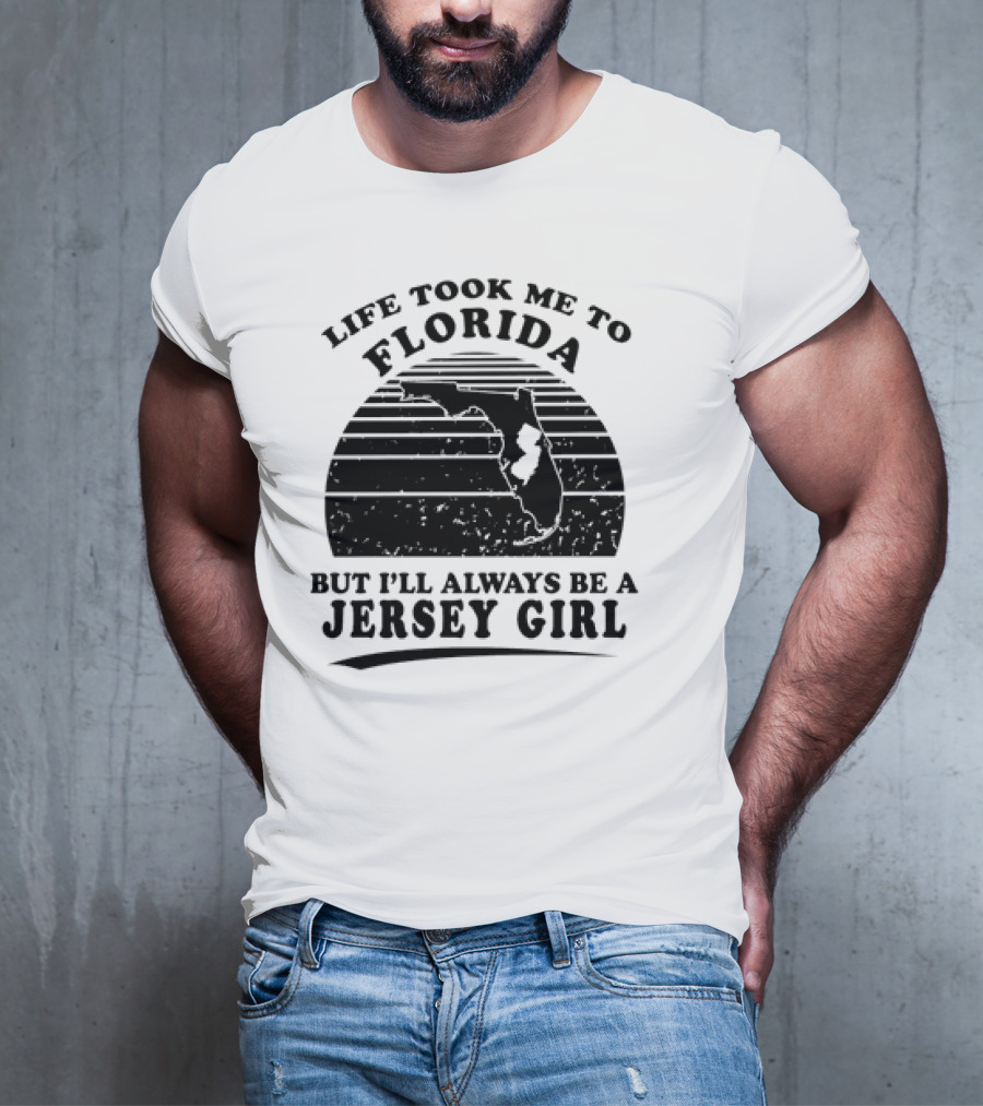 Life Took Me To Florida But I’ll Always Be A Jersey Girl T-Shirt