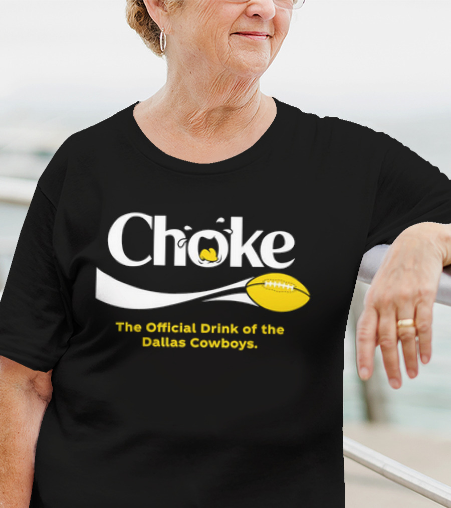 Choke The Official Drink Of The Dallas Cowboys Football T-Shirt