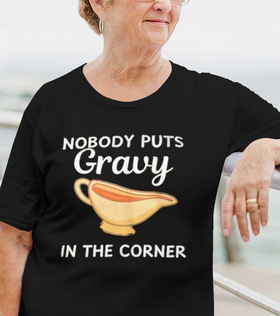 Nobody Puts Gravy In The Corner Gravy Boat Pun T-Shirt