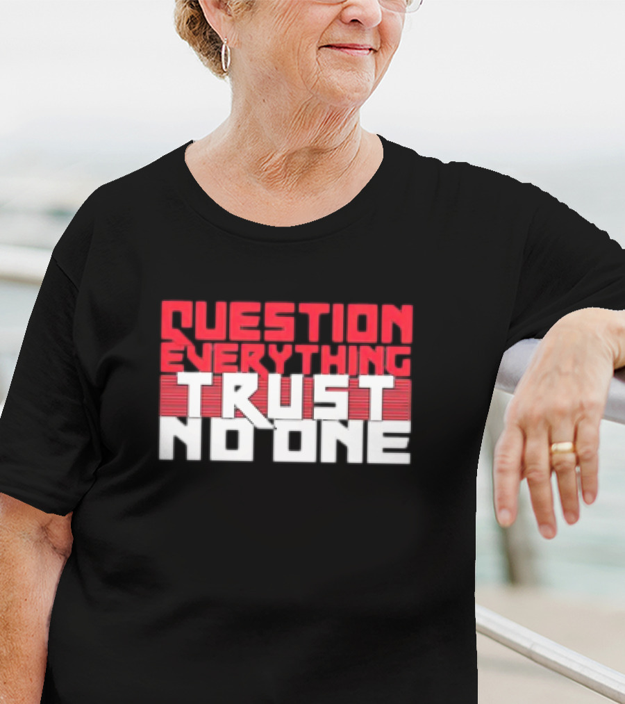 Question Everything Trust No One T-Shirt