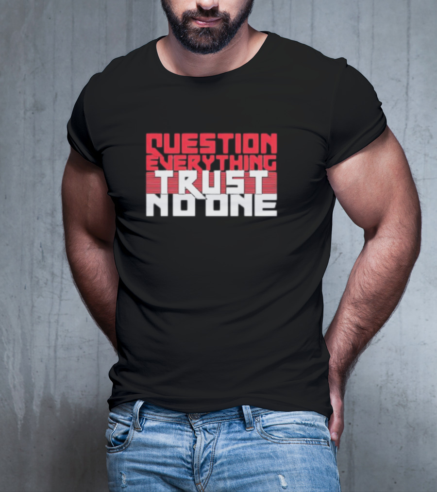 Question Everything Trust No One T-Shirt