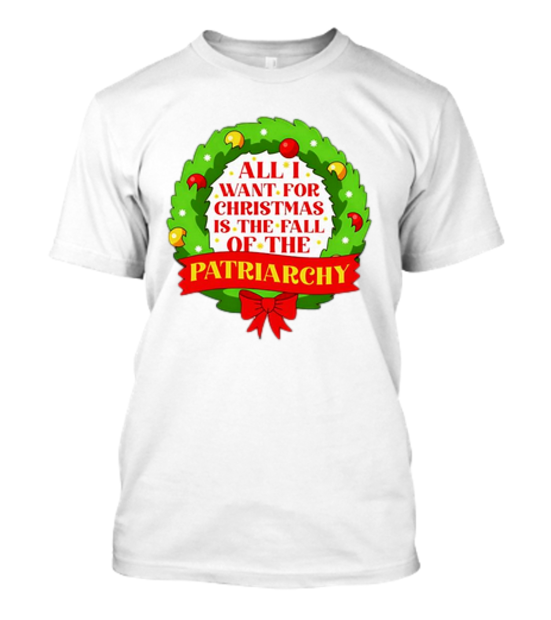 All I Want For Christmas Is The Fall Of The Patriarchy Holiday Wreath T-Shirt