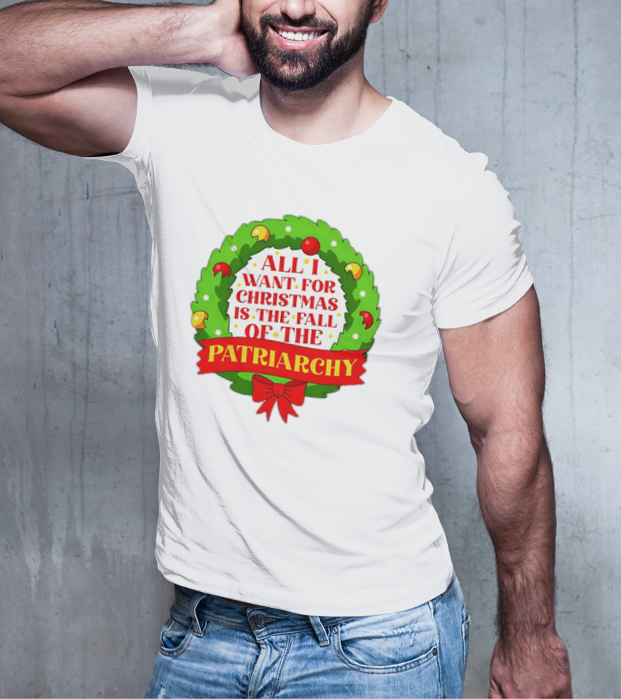 All I Want For Christmas Is The Fall Of The Patriarchy Holiday Wreath T-Shirt