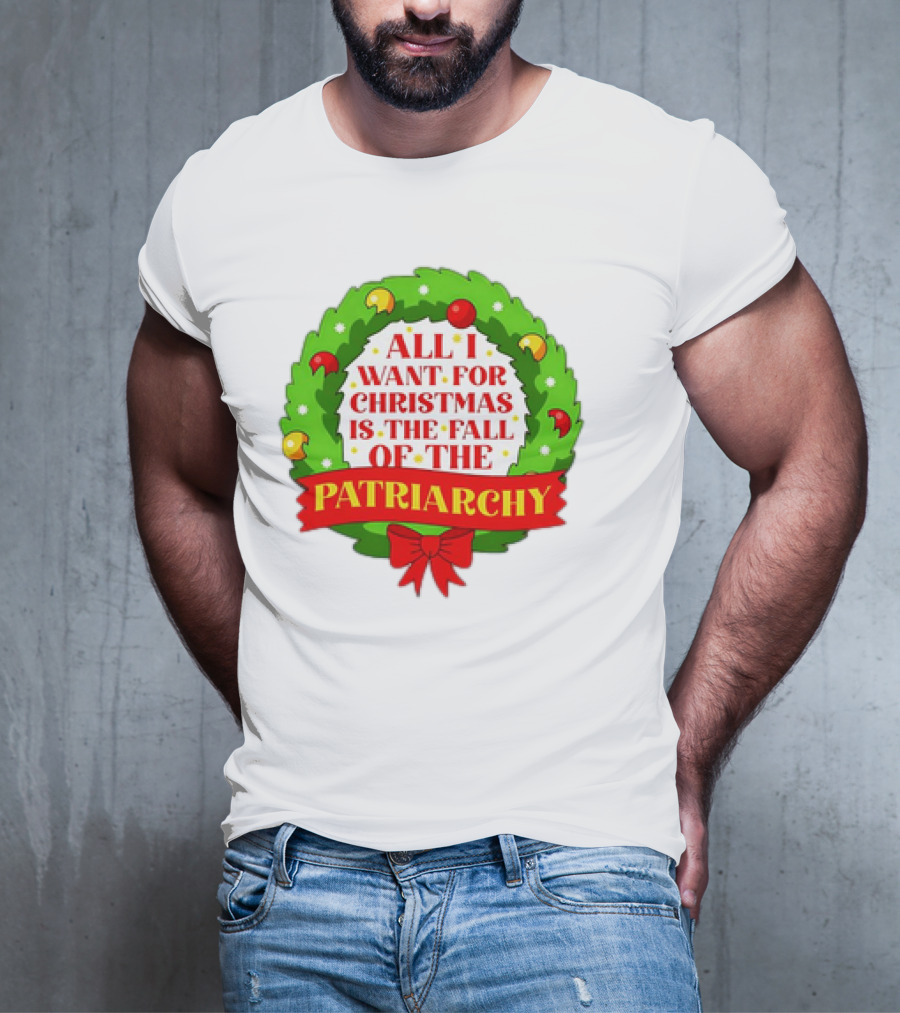All I Want For Christmas Is The Fall Of The Patriarchy Holiday Wreath T-Shirt