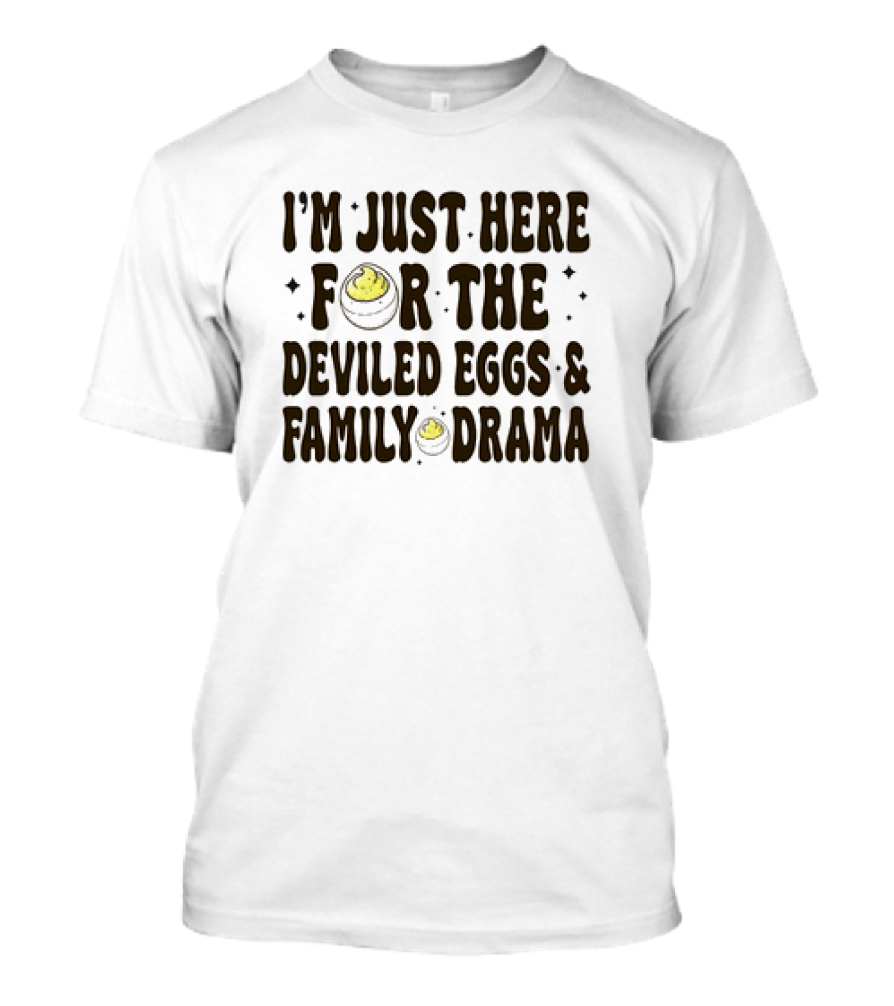 I’m Just Here For The Deviled Eggs And Family Drama T-Shirt