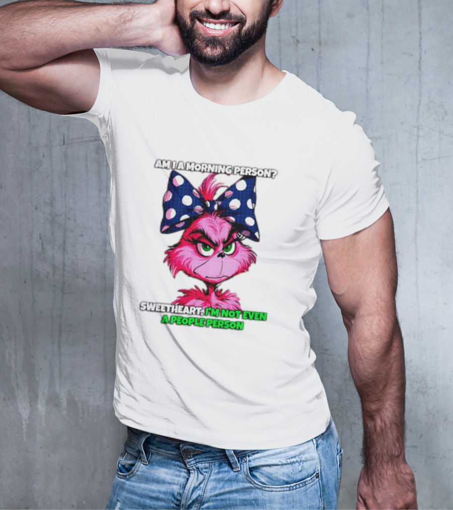 Pink Grinch Am I A Morning Person Sweetheart I’m Not Even A People Person Bow T-Shirt