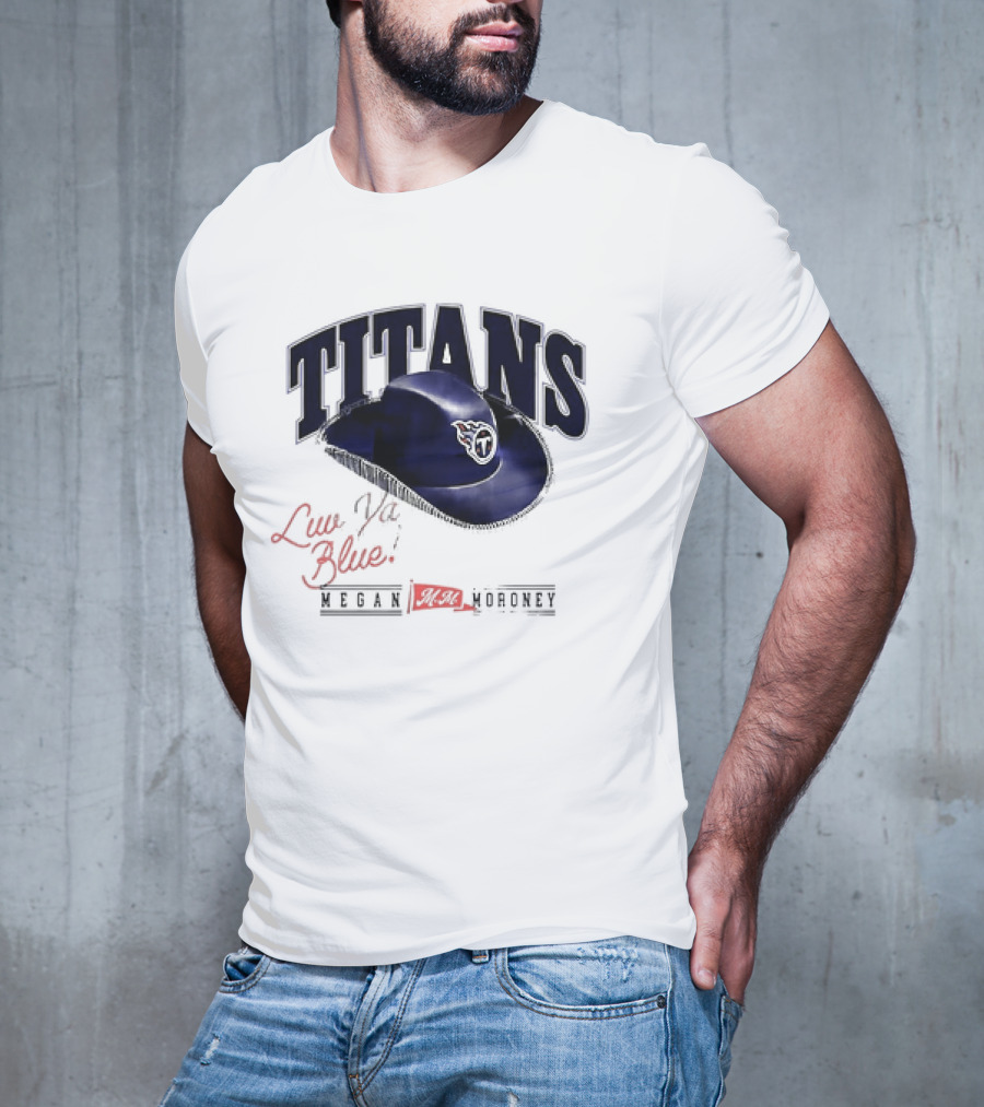 Tennessee Titans Luv Ya Blue Megan Moroney Cowgirl Hat T-Shirt
