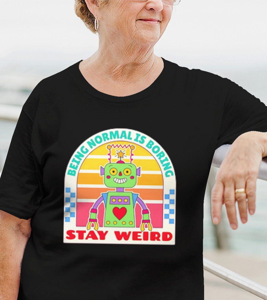 Stay Weird Being Normal Is Boring Retro Robot Rainbow T-Shirt