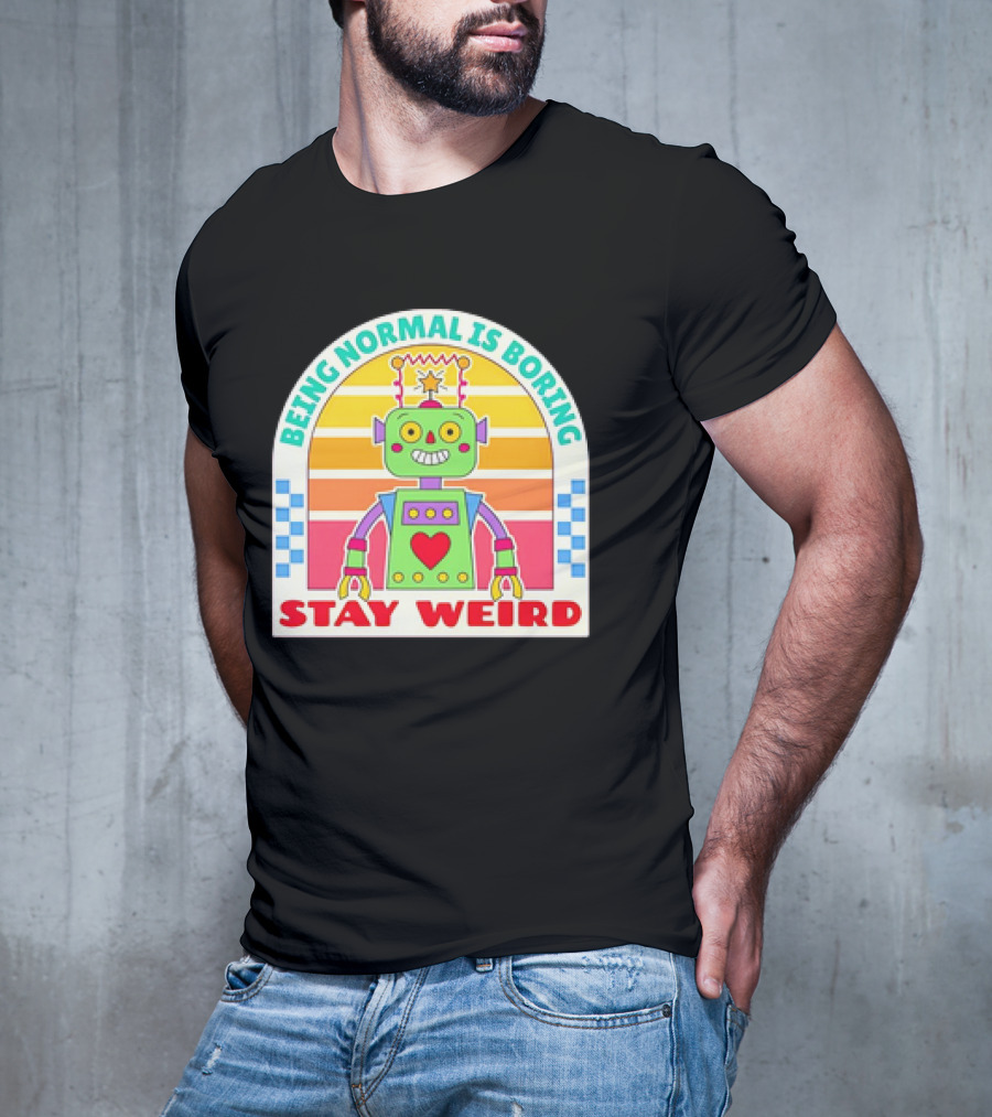 Stay Weird Being Normal Is Boring Retro Robot Rainbow T-Shirt