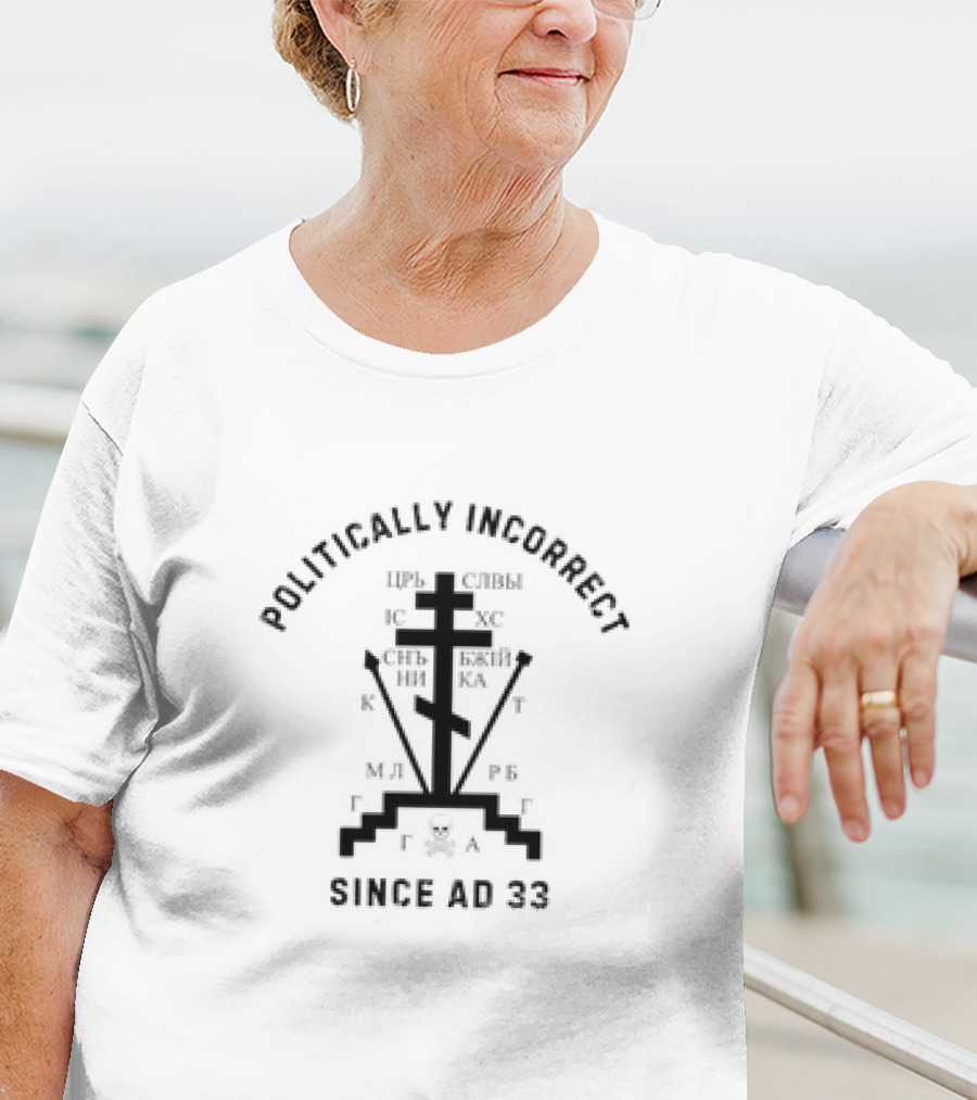 Politically Incorrect Eastern Orthodox Christian Cross Since AD 33 T-Shirt