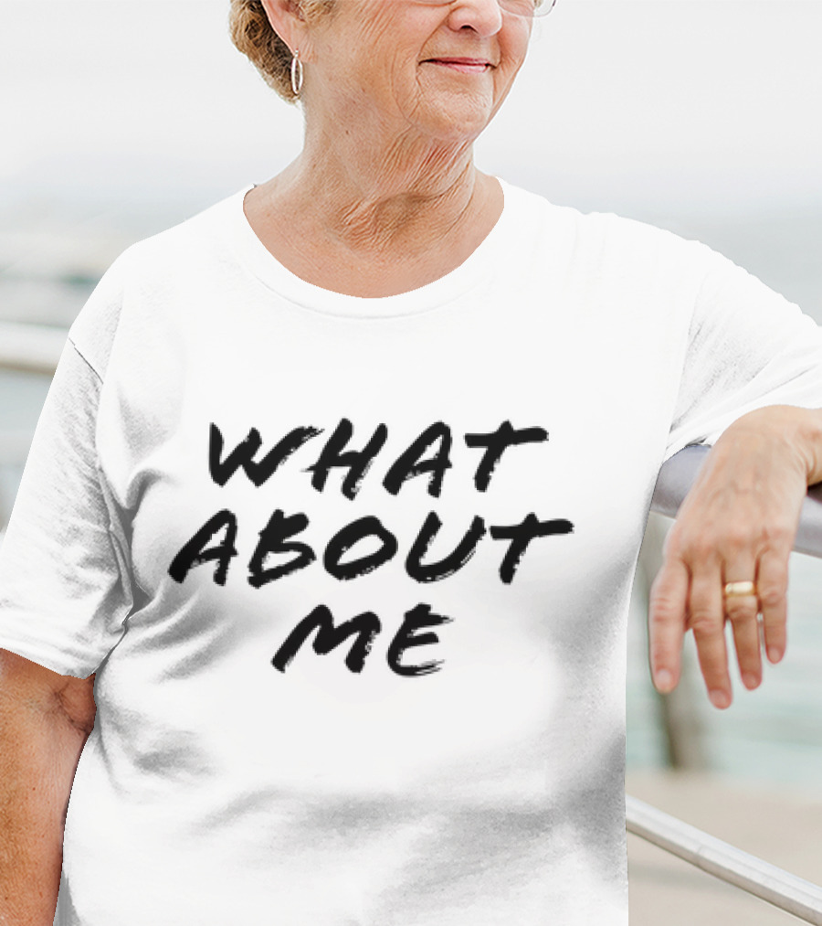 What About Me Text Brushstroke T-Shirt