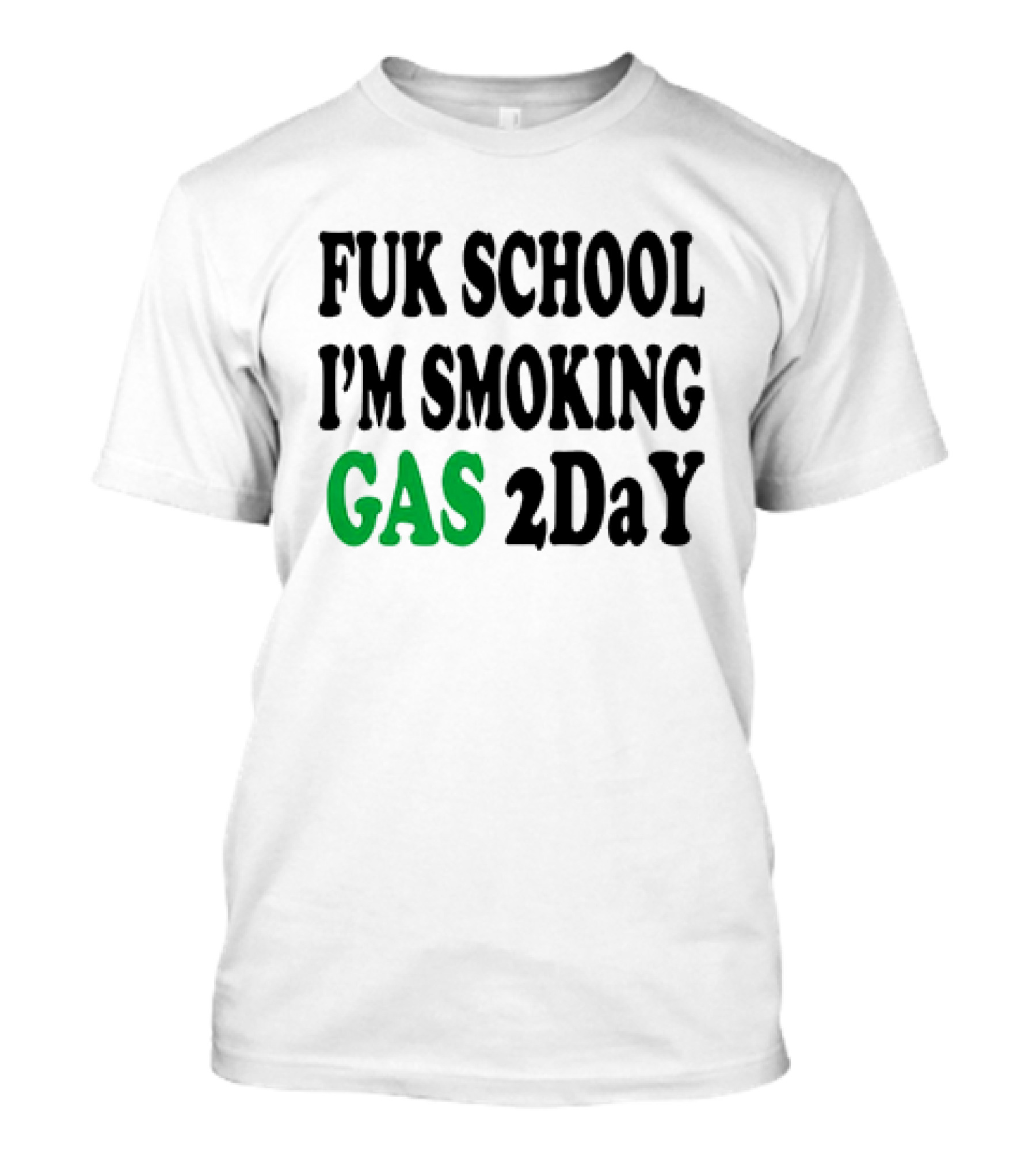 Fuk School I'm Smoking Gas 2DaY T-Shirt
