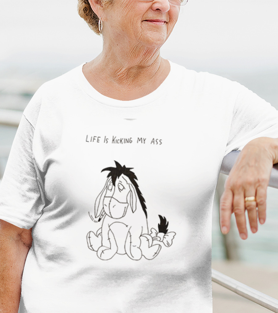 Life Is Kicking My Ass Eeyore T-Shirt