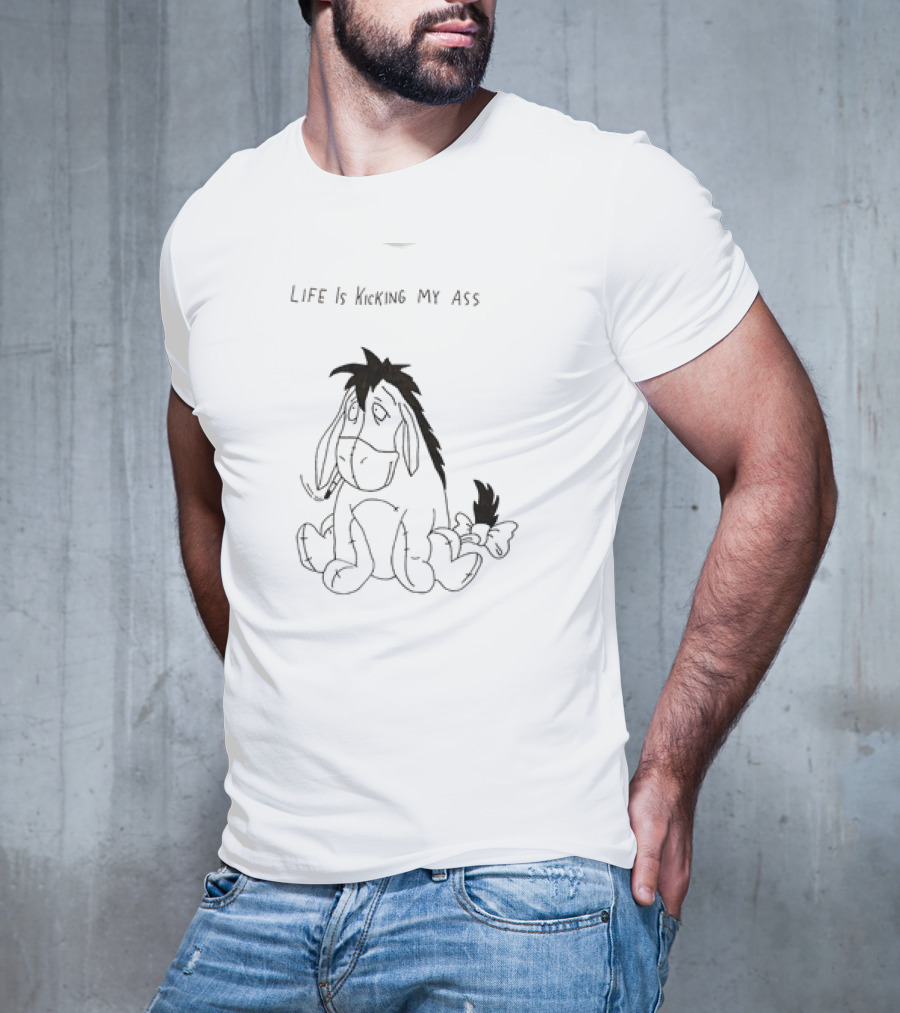 Life Is Kicking My Ass Eeyore T-Shirt