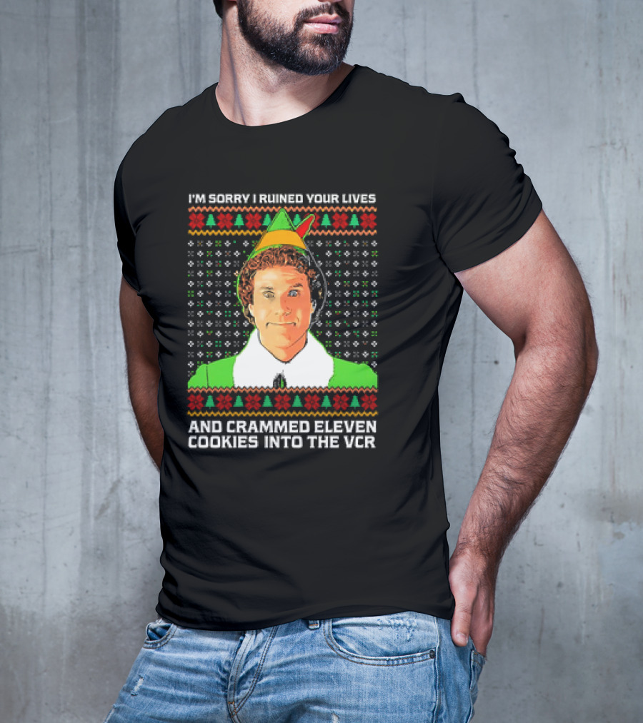 Elf I'm Sorry I Ruined Your Lives And Crammed Eleven Cookies Into The VCR Ugly Holiday Christmas T-Shirt
