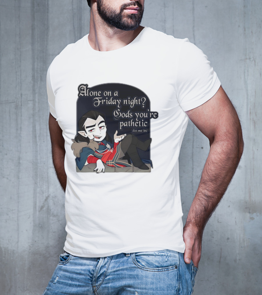 Alone On A Friday Night? Gods You're Pathetic Let Me In Vampire Character With Cloak And Fangs T-Shirt