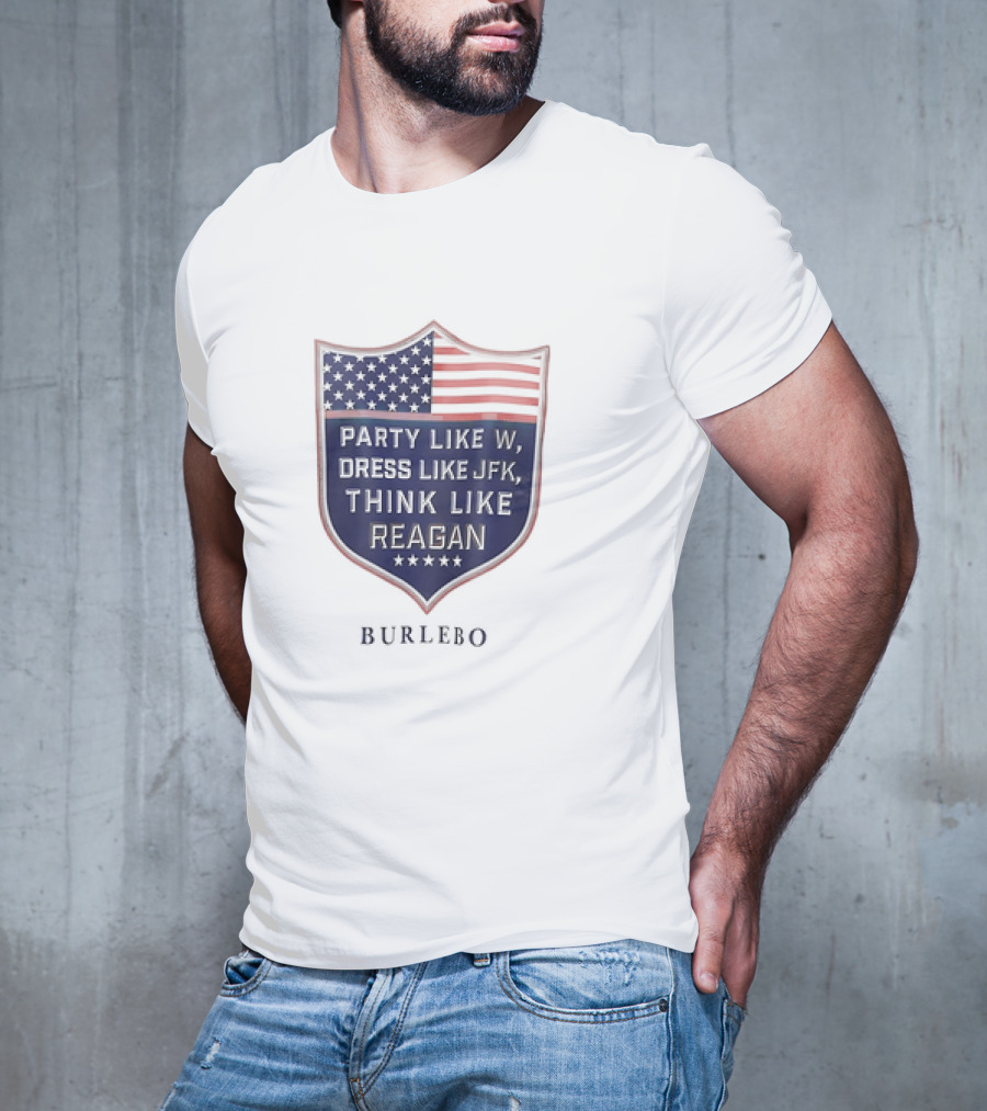 Party Like W Dress Like JFK Think Like Reagan Burlebo Shield With American Flag T-Shirt