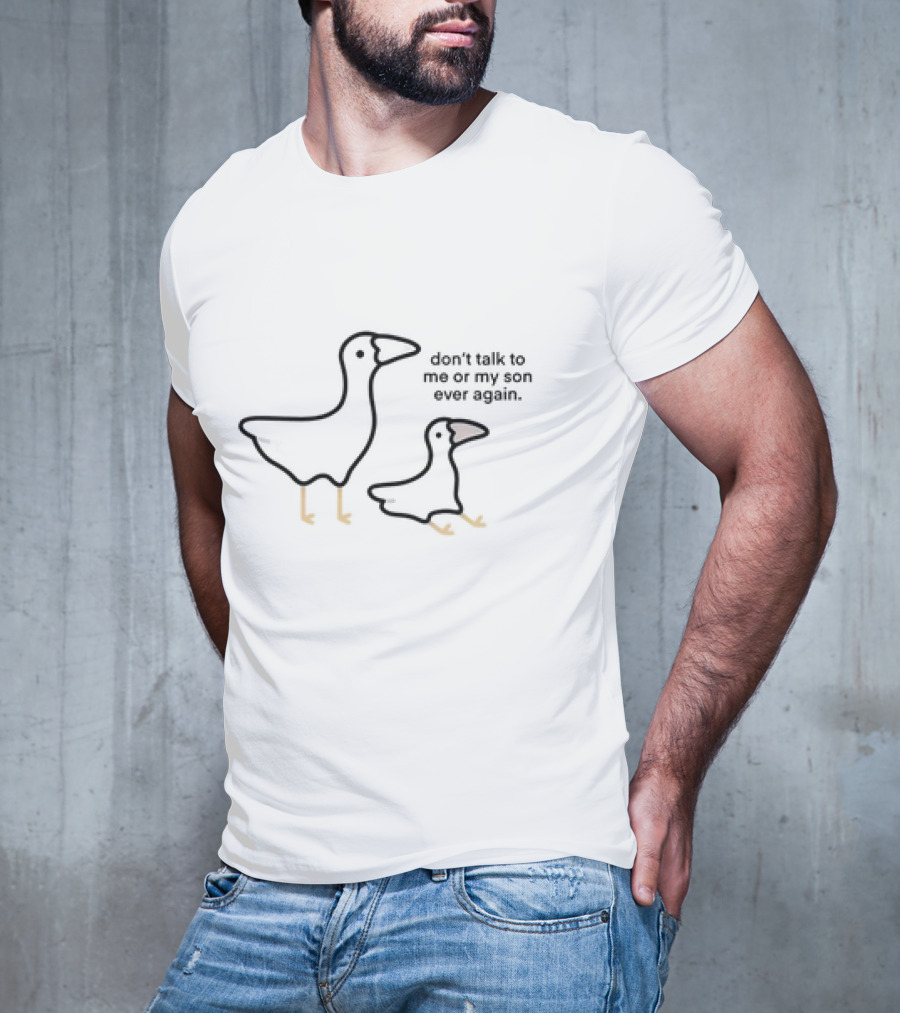 Don’t Talk To Me Or My Son Ever Again Goose Duo T-Shirt