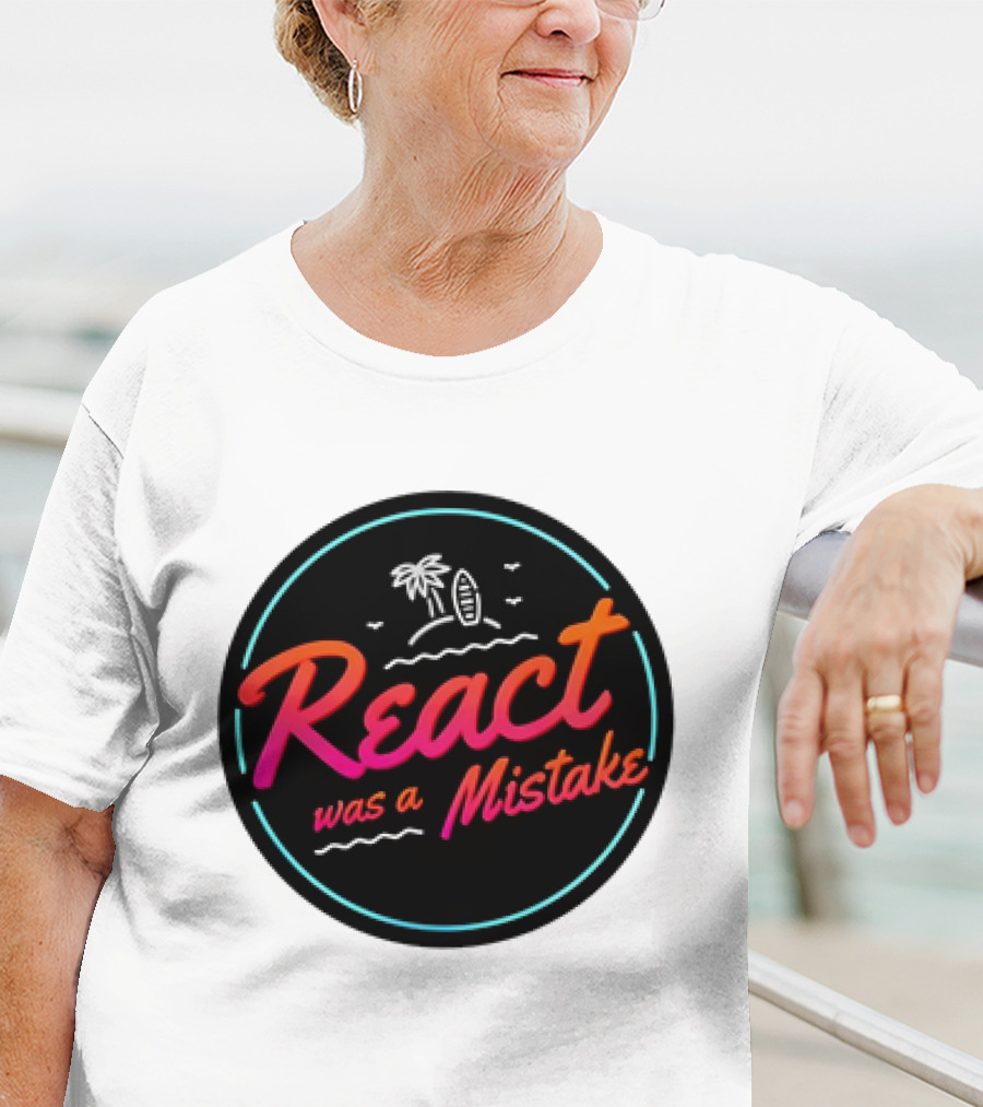 React Was A Mistake Tropical Beach T-Shirt