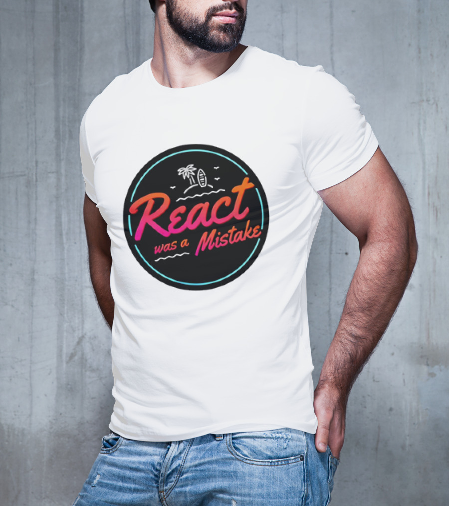 React Was A Mistake Tropical Beach T-Shirt