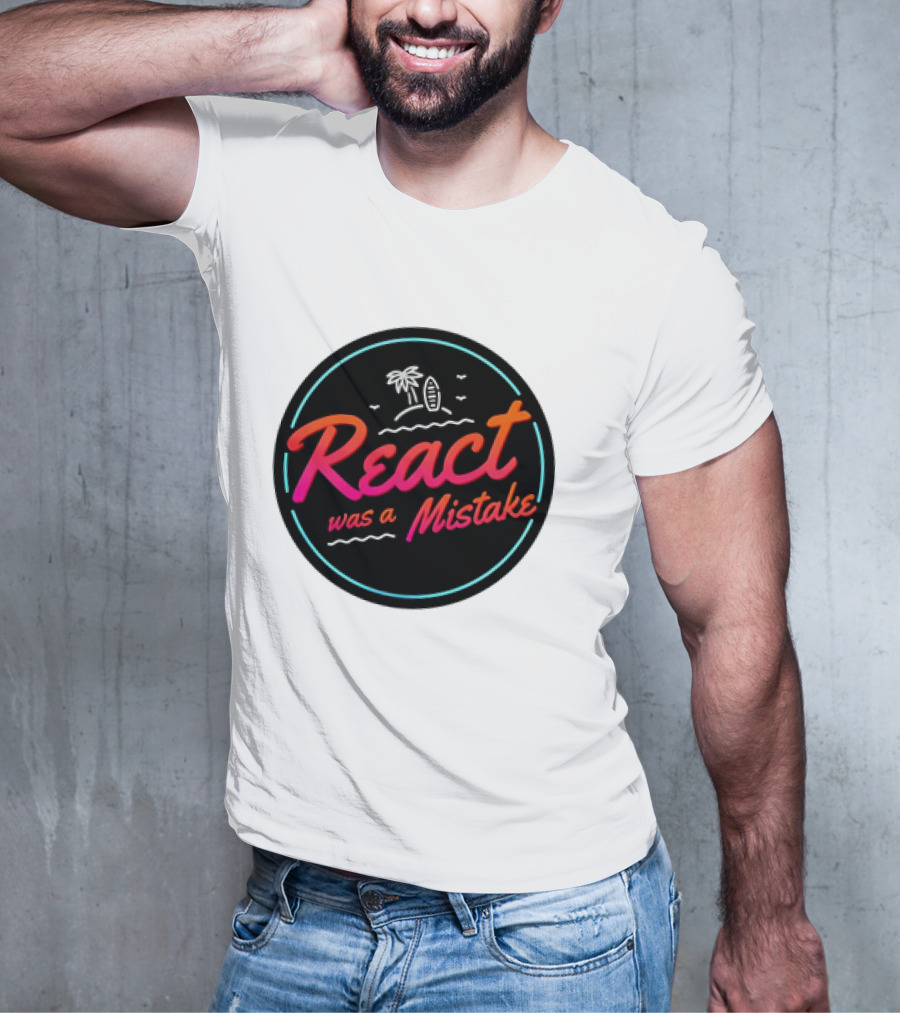 React Was A Mistake Tropical Beach T-Shirt