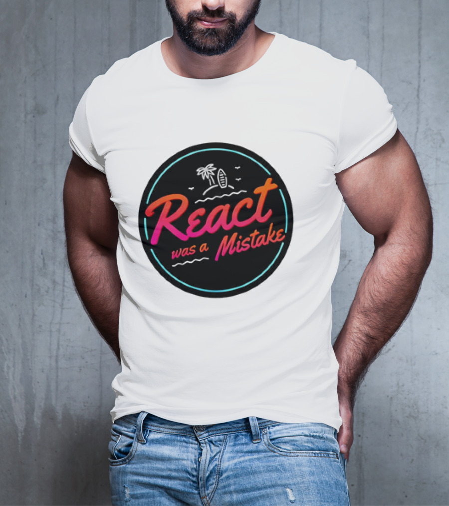 React Was A Mistake Tropical Beach T-Shirt