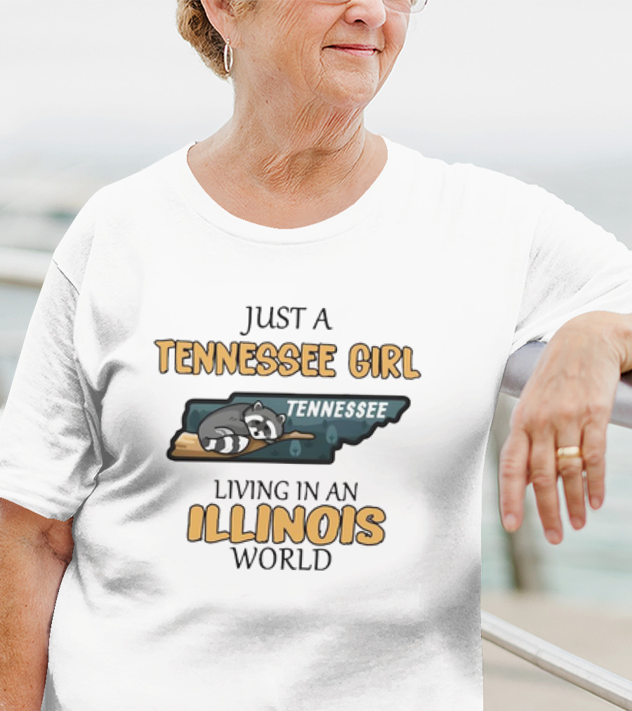 JUST A TENNESSEE GIRL TENNESSEE LIVING IN AN ILLINOIS WORLD T-Shirt