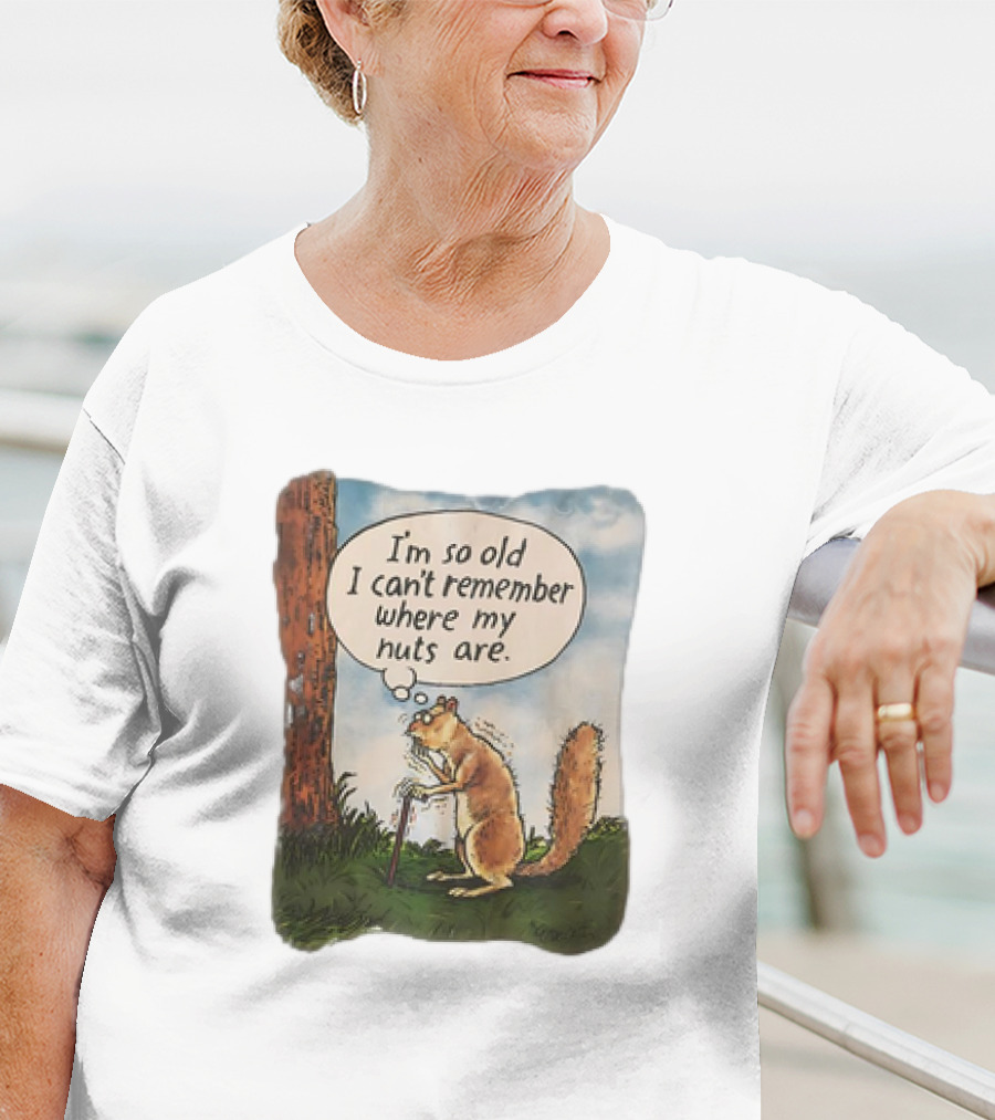 Squirrel I'm So Old I Can't Remember Where My Nuts Are Funny Comic T-Shirt