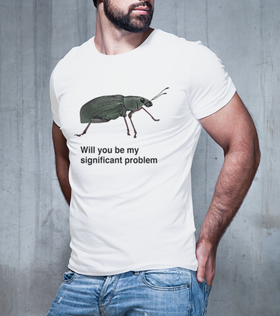 Will You Be My Significant Problem Cute Green Bug T-Shirt