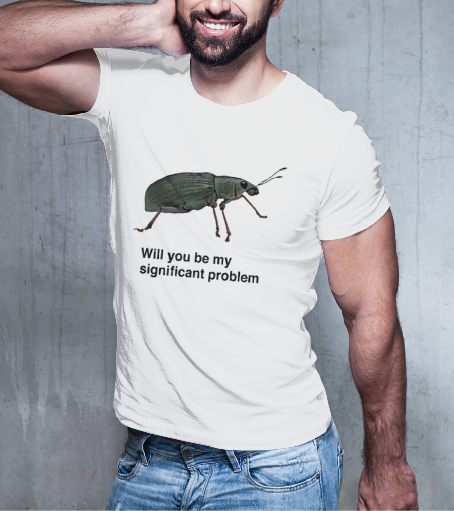 Will You Be My Significant Problem Cute Green Bug T-Shirt