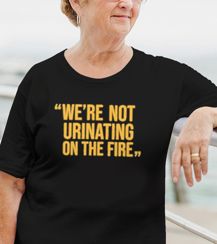 We’re Not Urinating On The Fire Tomlin Quote Steelers Football Insight T-Shirt