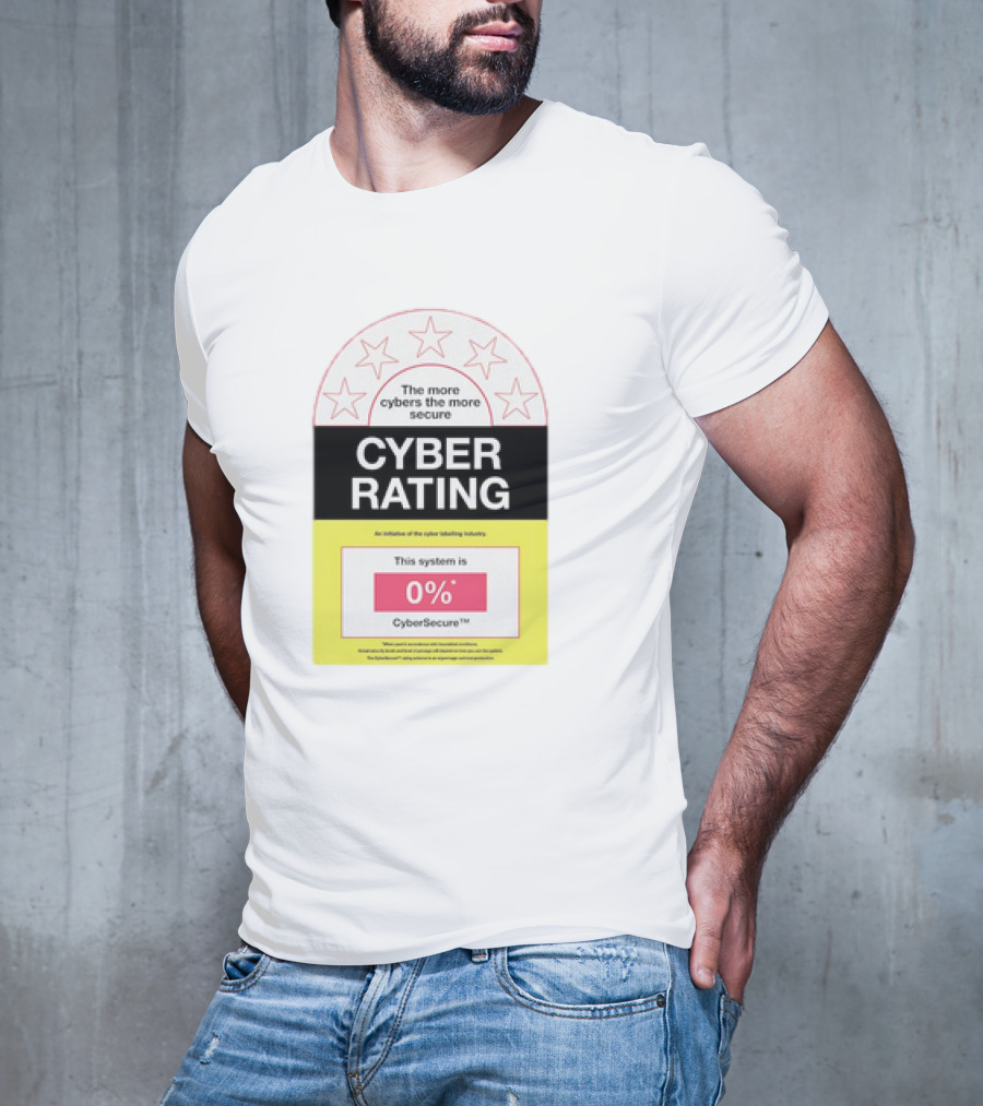 Cyber Rating This System Is 0% CyberSecure The More Cybers The More Secure T-Shirt