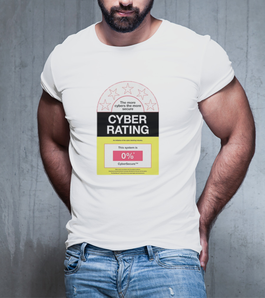 Cyber Rating This System Is 0% CyberSecure The More Cybers The More Secure T-Shirt