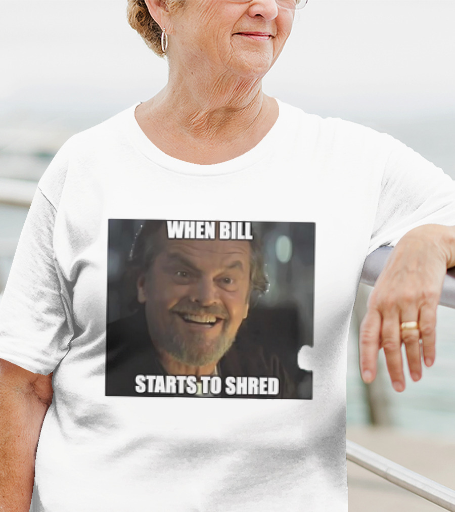 When Bill Starts To Shred Dr. Buddy Rydell T-Shirt