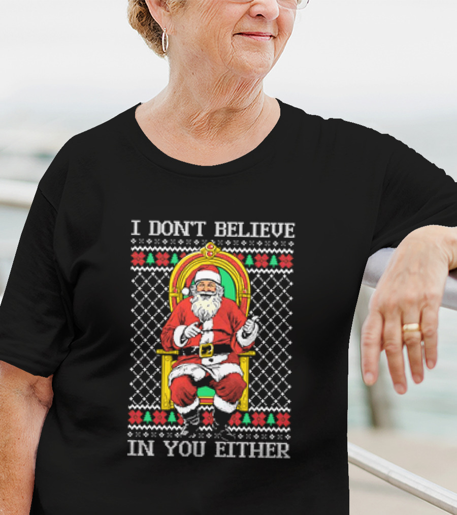 Santa Claus I Don’t Believe In You Either Christmas Humor Santa In Chair T-Shirt