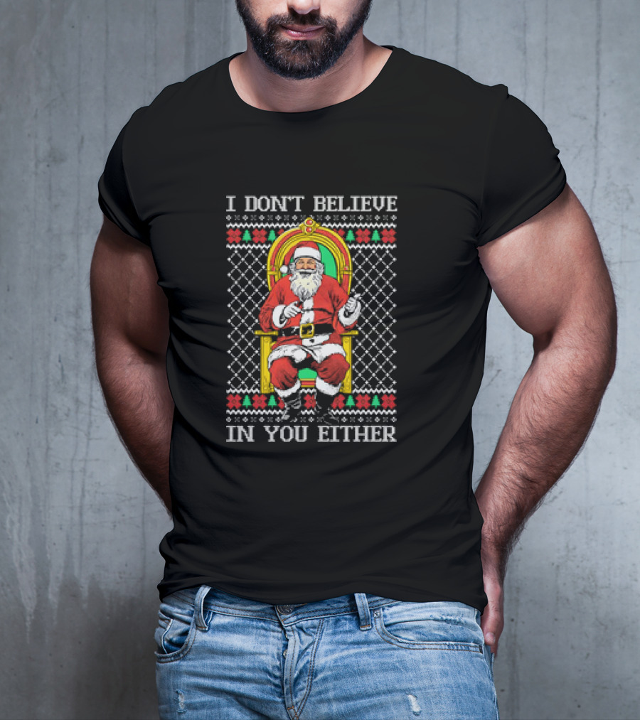 Santa Claus I Don’t Believe In You Either Christmas Humor Santa In Chair T-Shirt
