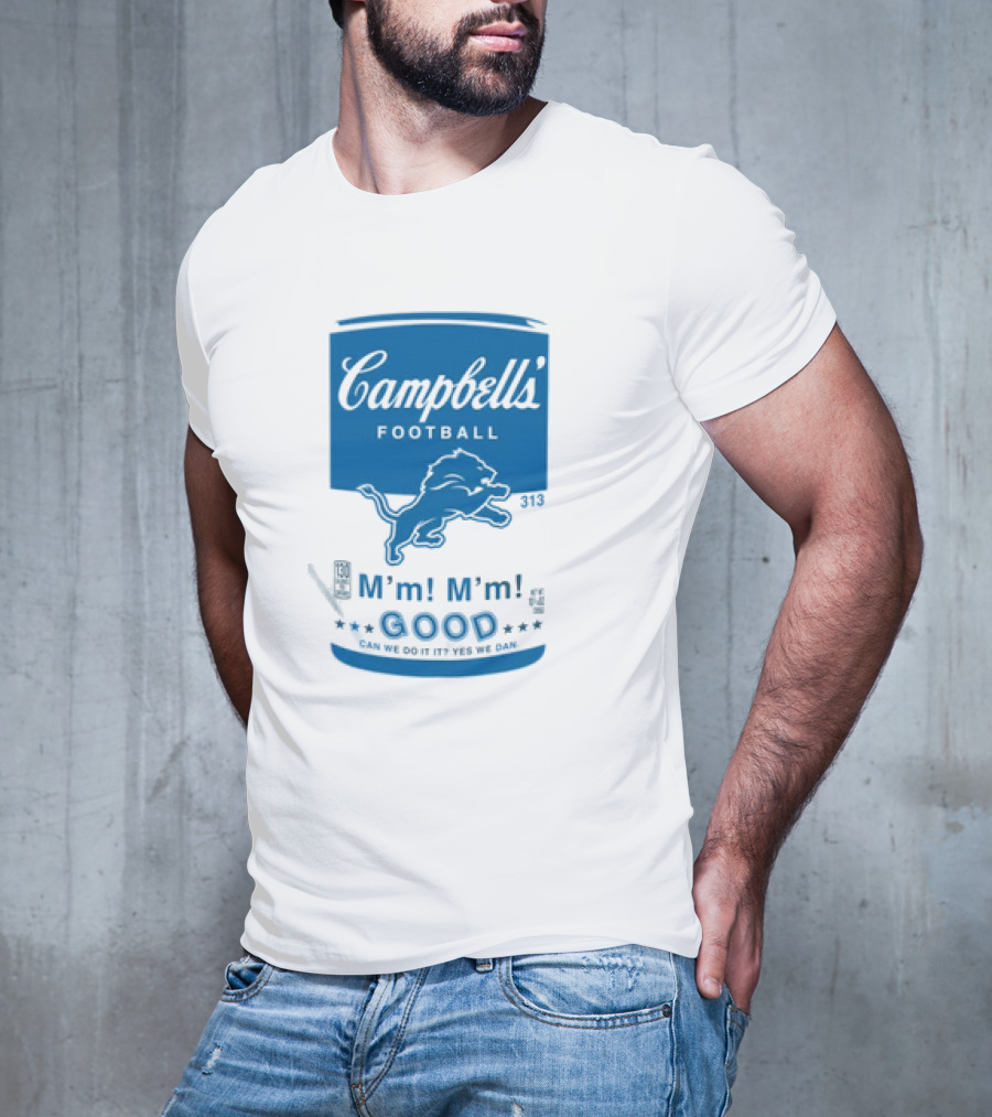 Dan Campbell's Football Soup Campbell's Lions M'm M'm Good Can We Do It Yes We Dan T-Shirt