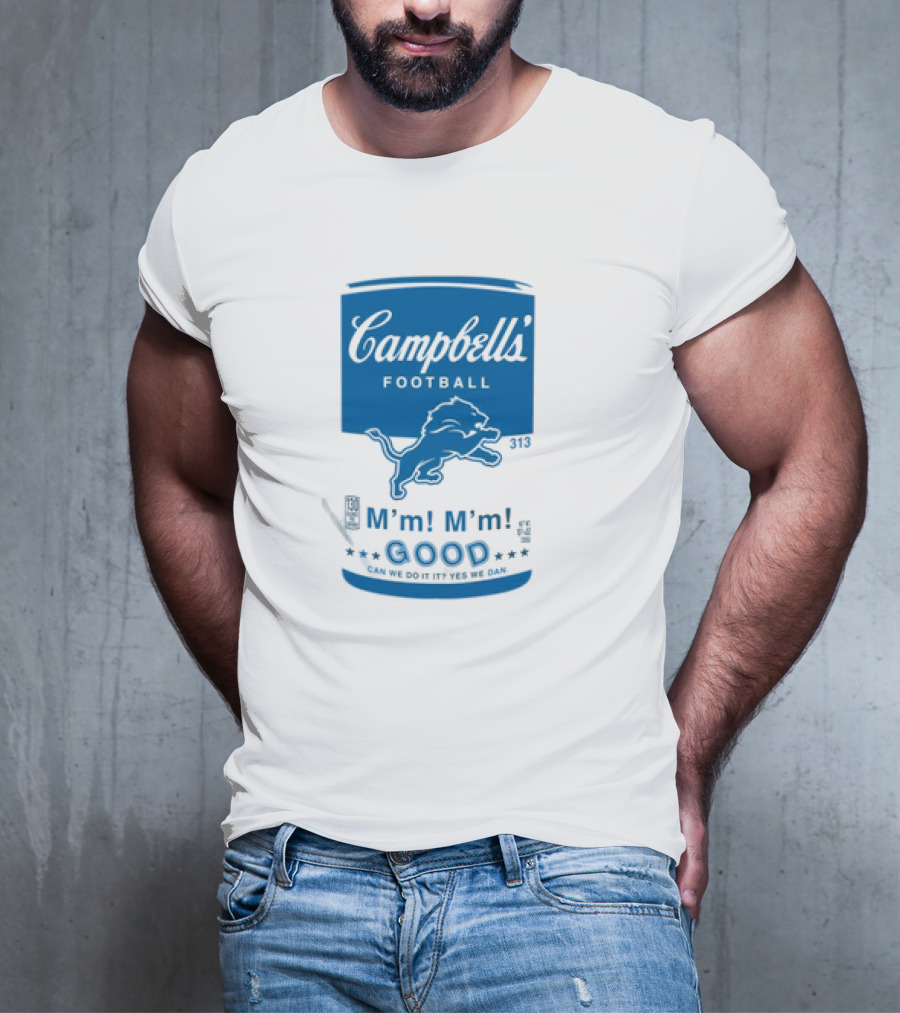 Dan Campbell's Football Soup Campbell's Lions M'm M'm Good Can We Do It Yes We Dan T-Shirt