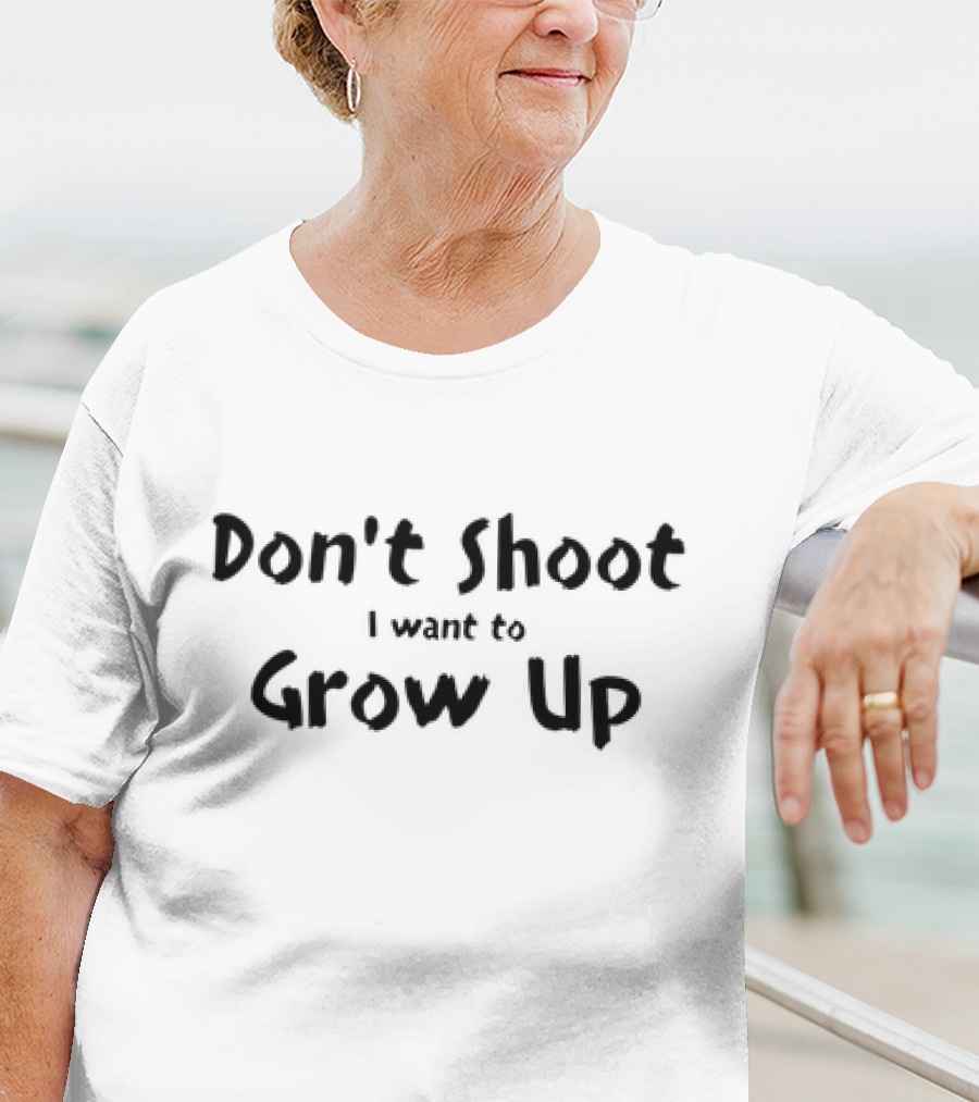 Don't Shoot I Want To Grow Up T-Shirt