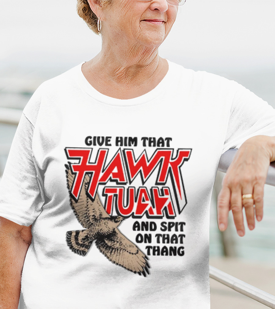 Give Him That Hawk Tuah And Spit On That Thang With Flying Bird T-Shirt