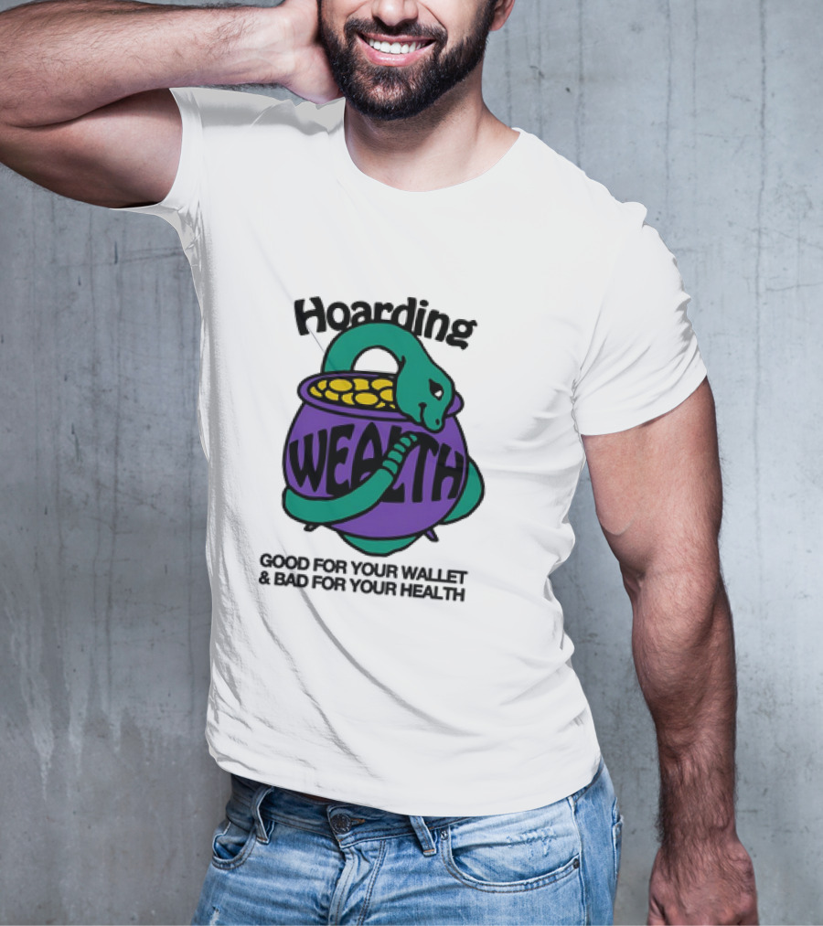 Hoarding Wealth Snake With Coins Good For Your Wallet And Bad For Your Health T-Shirt