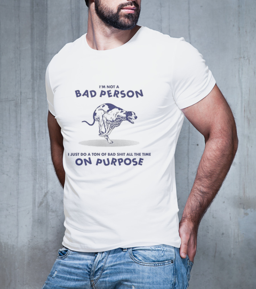 I'm Not A Bad Person I Just Do A Ton Of Bad Shit All The Time On Purpose Dog Running T-Shirt