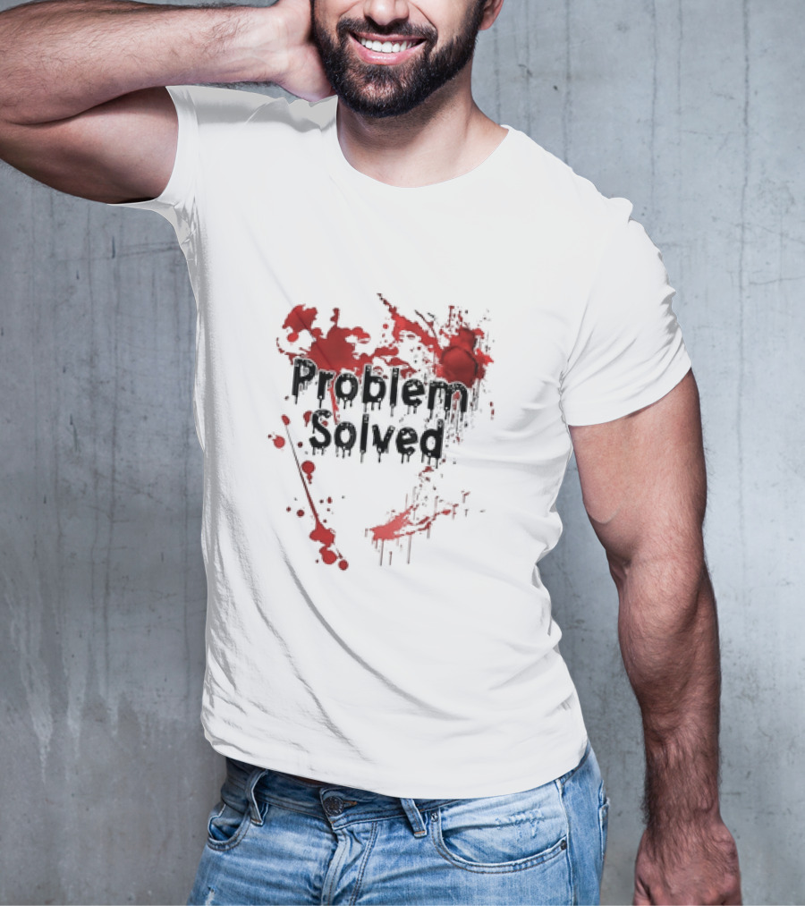 Problem Solved With Bloody Red Splatter T-Shirt