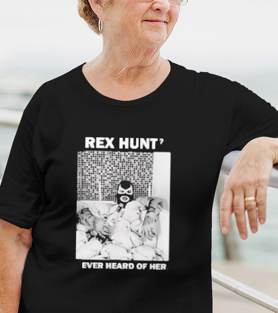 Rex Hunt? Ever Heard Of Her Masked Bathtub Scene T-Shirt