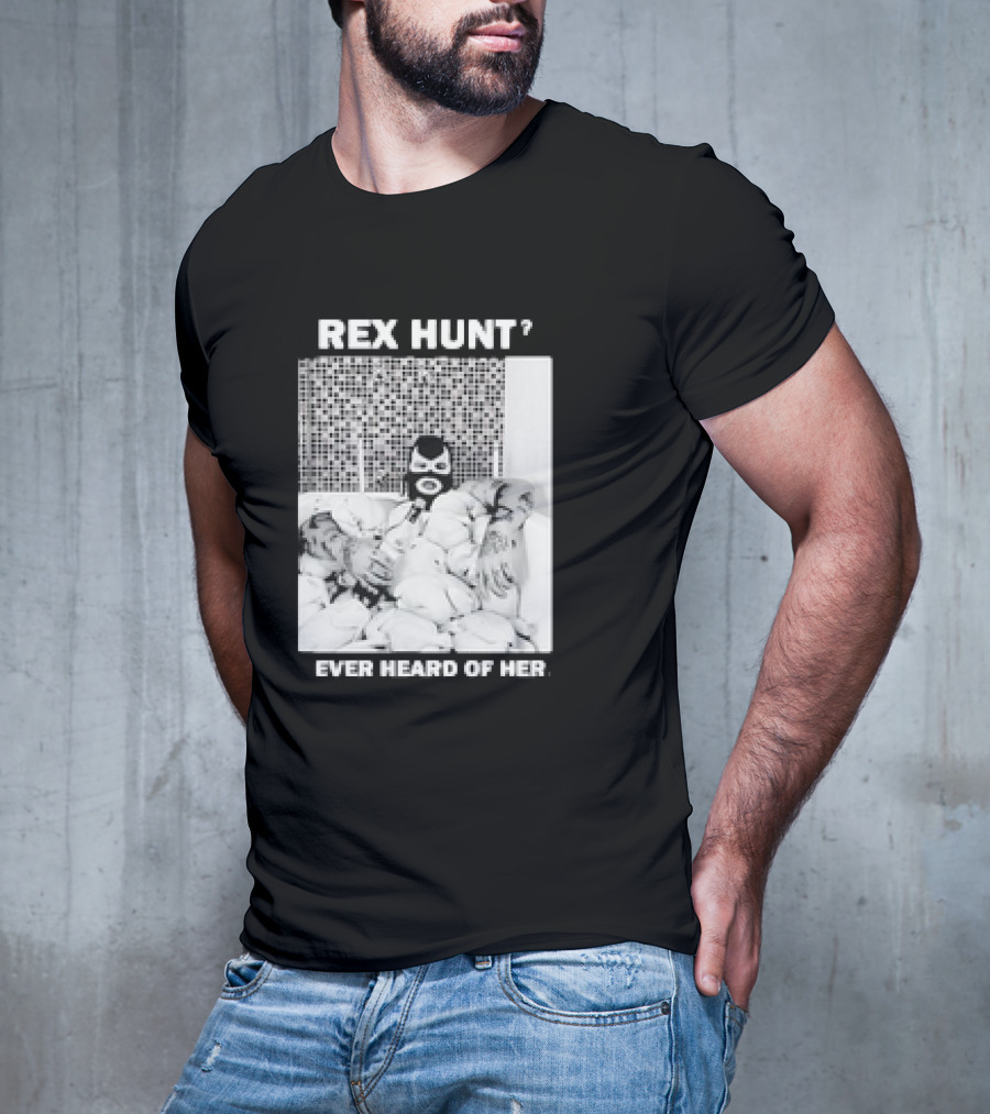 Rex Hunt? Ever Heard Of Her Masked Bathtub Scene T-Shirt