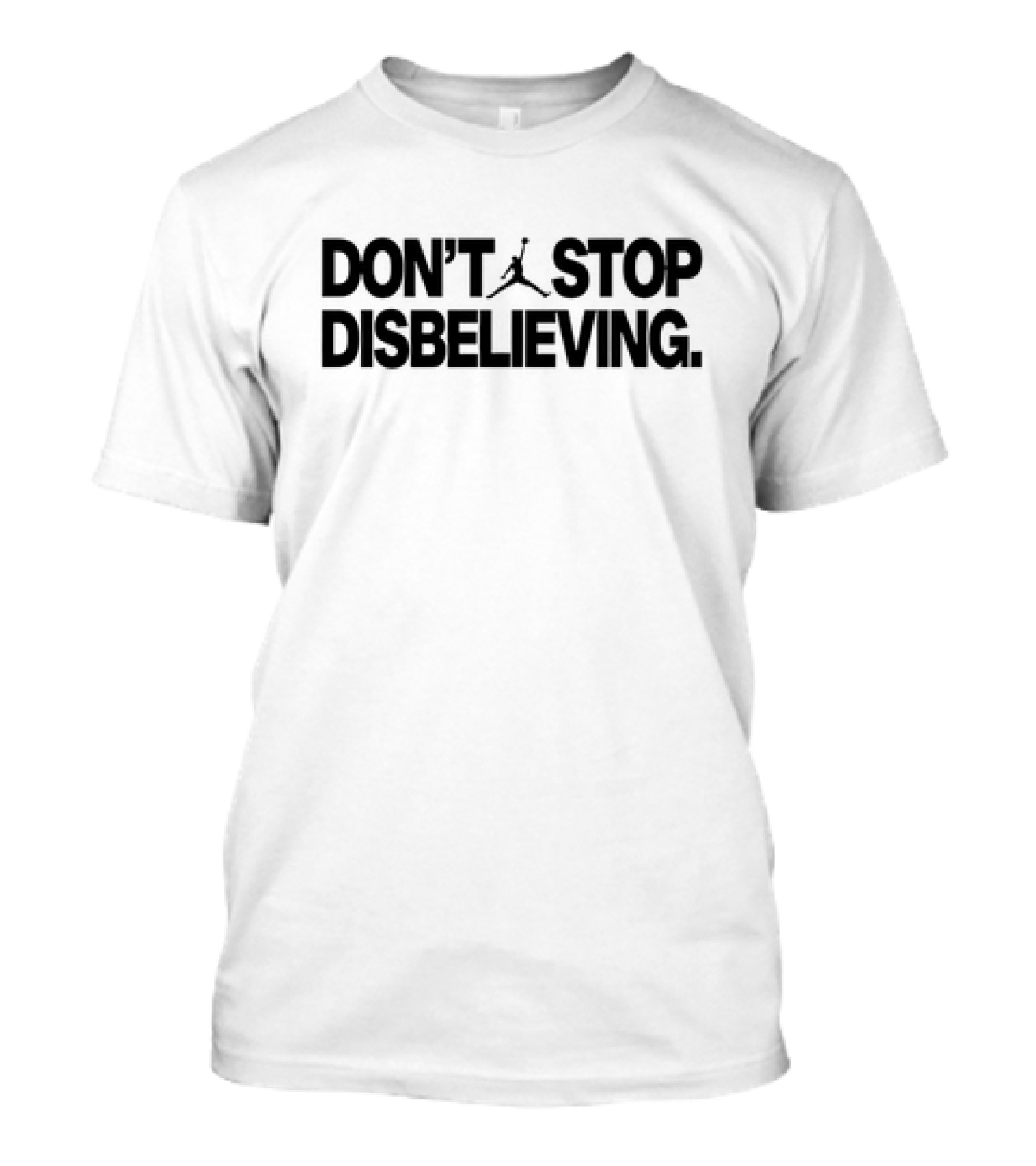 DON’T STOP DISBELIEVING Jumpman T-Shirt