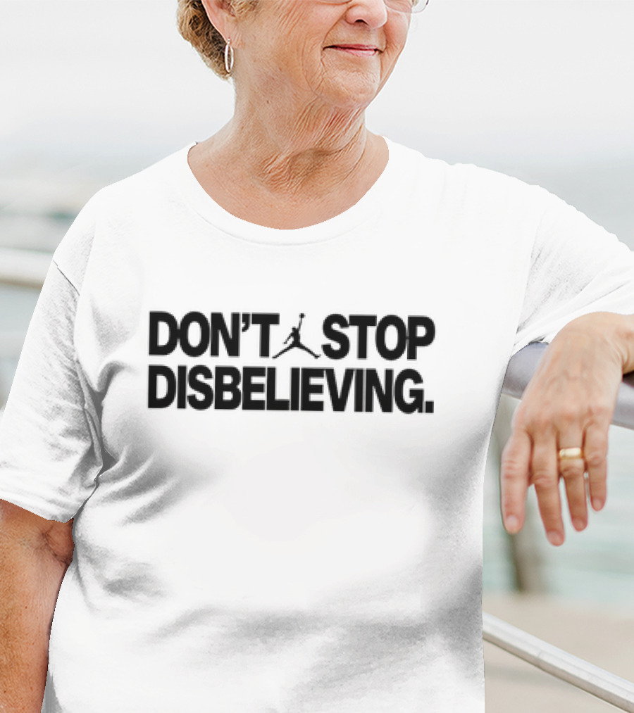 DON’T STOP DISBELIEVING Jumpman T-Shirt